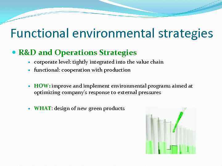 Functional environmental strategies R&D and Operations Strategies corporate level: tightly integrated into the value