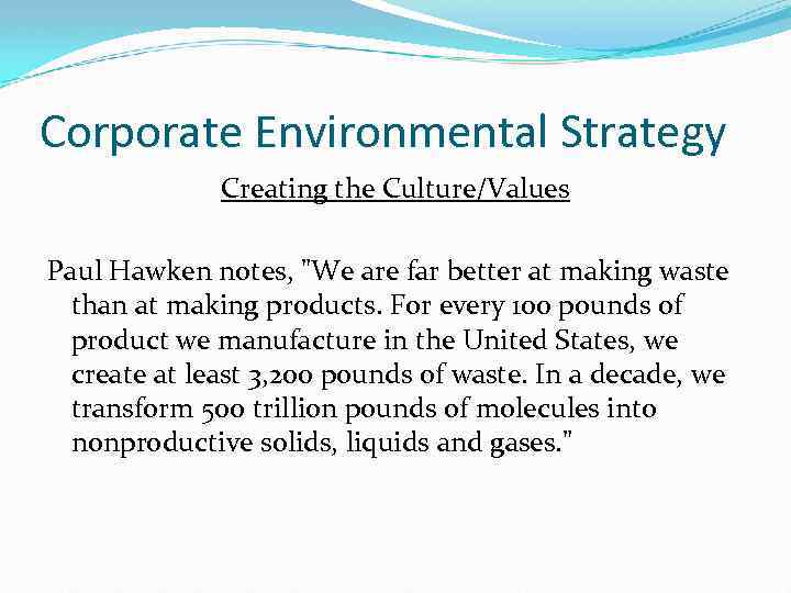 Corporate Environmental Strategy Creating the Culture/Values Paul Hawken notes, 