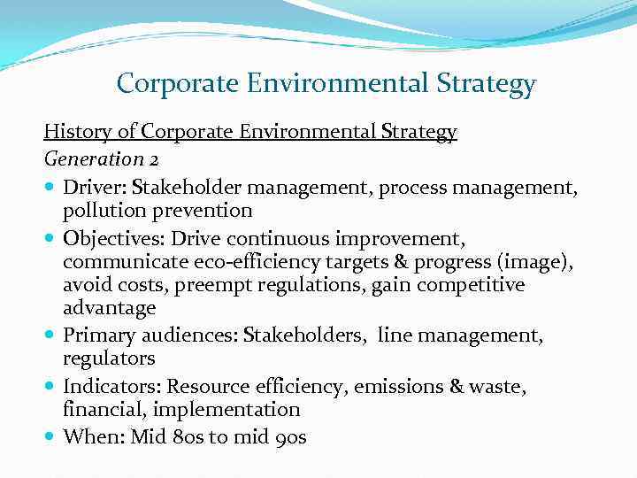 Corporate Environmental Strategy History of Corporate Environmental Strategy Generation 2 Driver: Stakeholder management, process