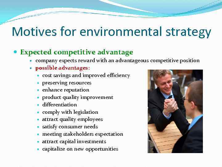 Motives for environmental strategy Expected competitive advantage company expects reward with an advantageous competitive