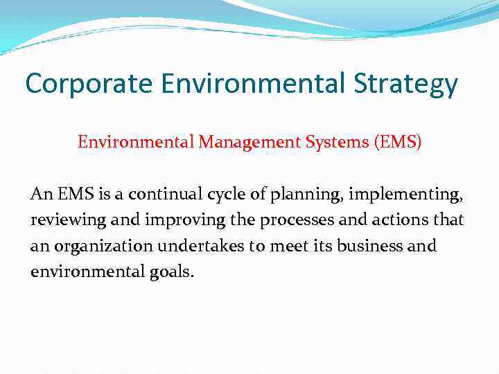 Corporate Environmental Strategy Environmental Management Systems (EMS) An EMS is a continual cycle of