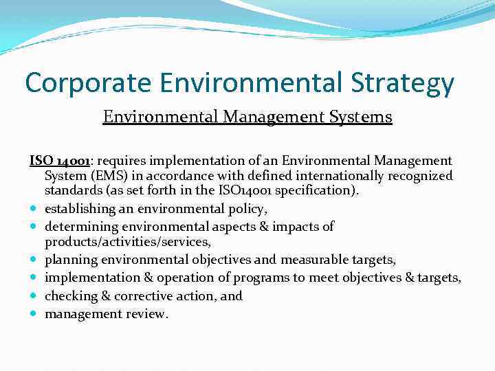 Corporate Environmental Strategy Environmental Management Systems ISO 14001: requires implementation of an Environmental Management