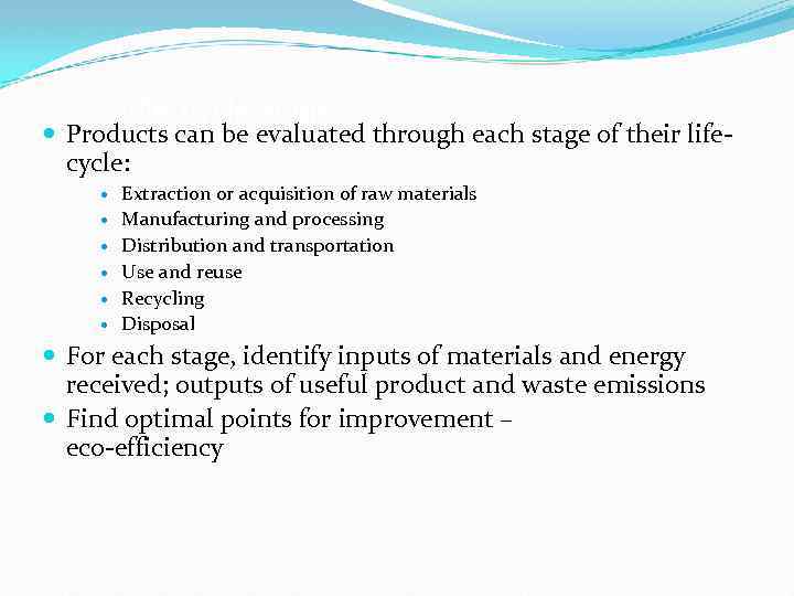 Life-cycle stages Products can be evaluated through each stage of their lifecycle: Extraction or