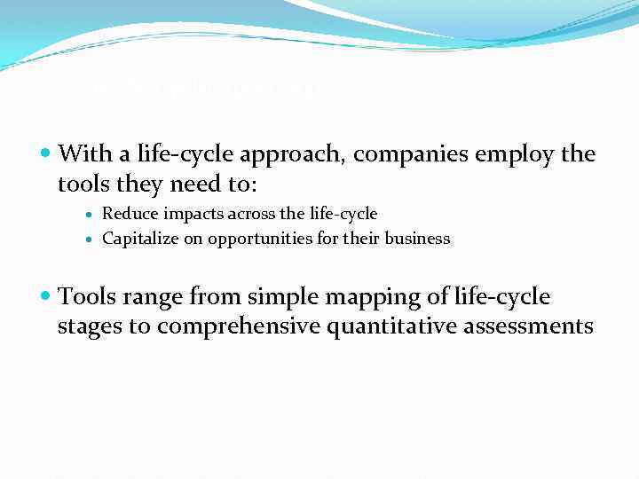 A life-cycle approach With a life-cycle approach, companies employ the tools they need to: