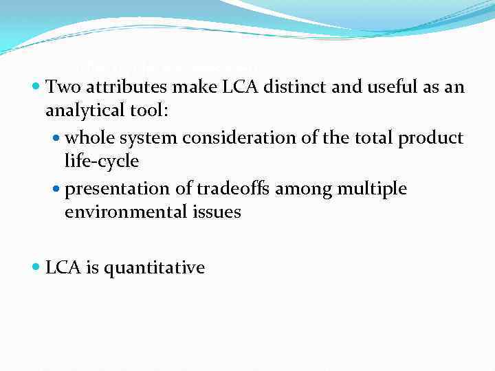 Life-cycle assessment Two attributes make LCA distinct and useful as an analytical tool: whole