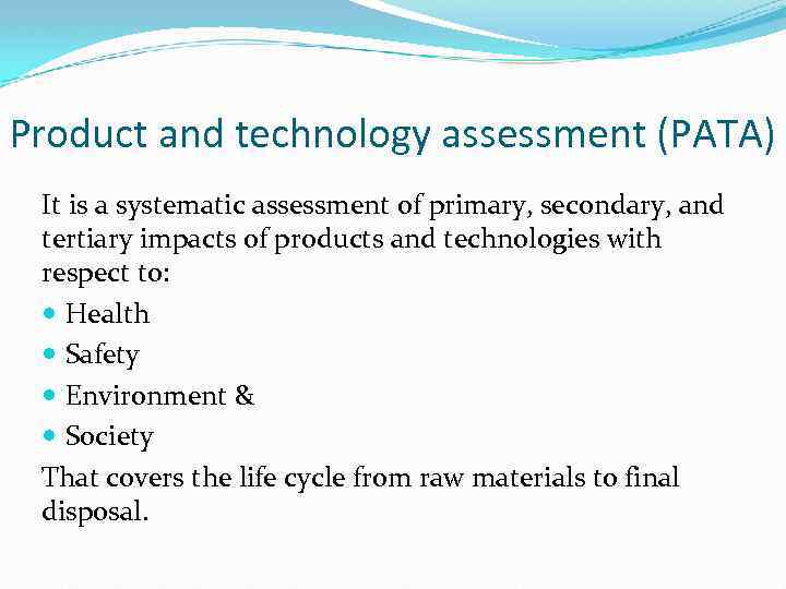 Product and technology assessment (PATA) It is a systematic assessment of primary, secondary, and