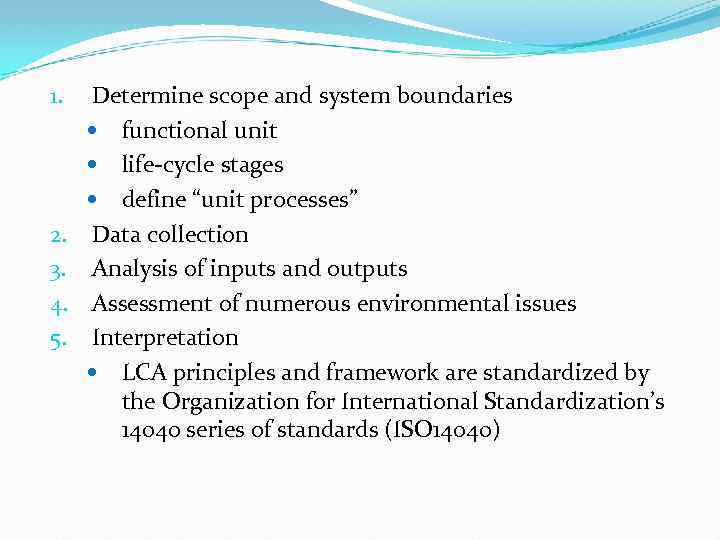 1. 2. 3. 4. 5. Determine scope and system boundaries How to do LCA