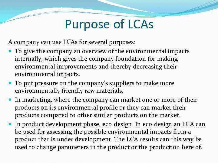 Purpose of LCAs A company can use LCAs for several purposes: To give the