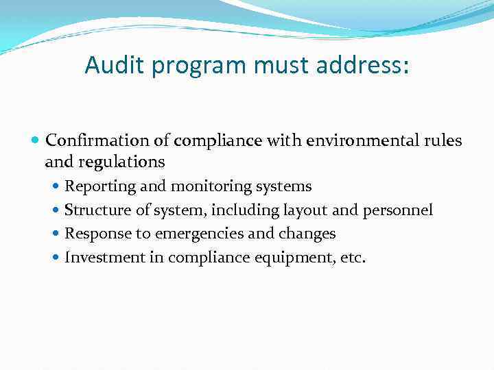 Audit program must address: Confirmation of compliance with environmental rules and regulations Reporting and