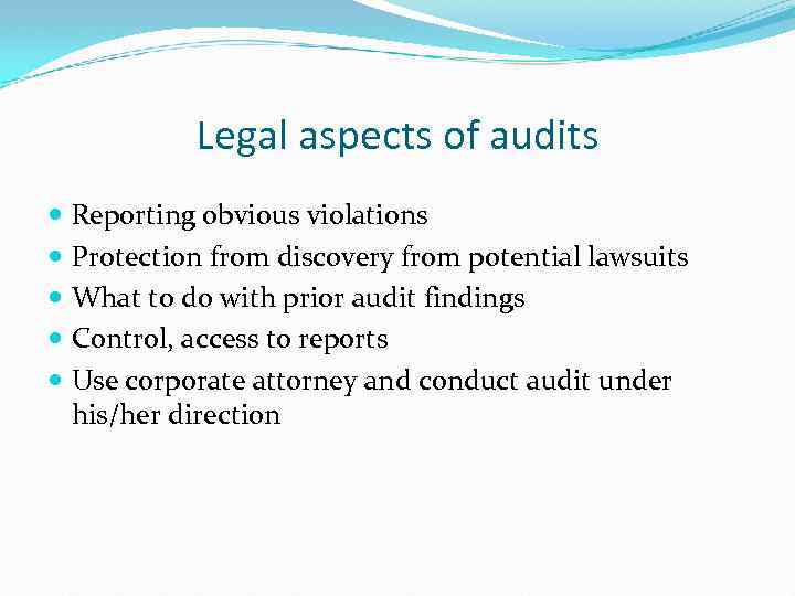 Legal aspects of audits Reporting obvious violations Protection from discovery from potential lawsuits What