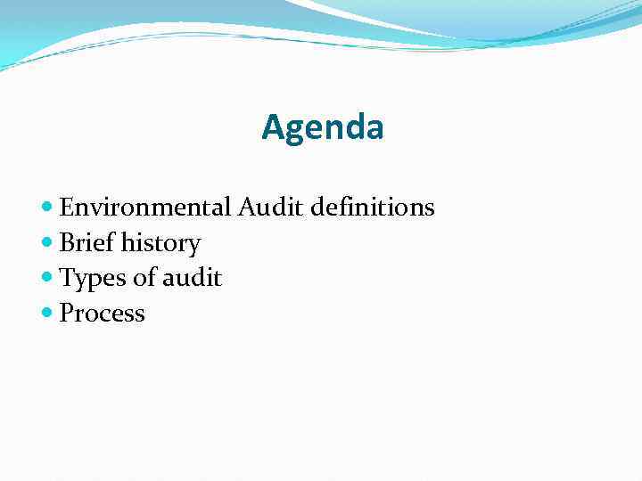 Agenda Environmental Audit definitions Brief history Types of audit Process 