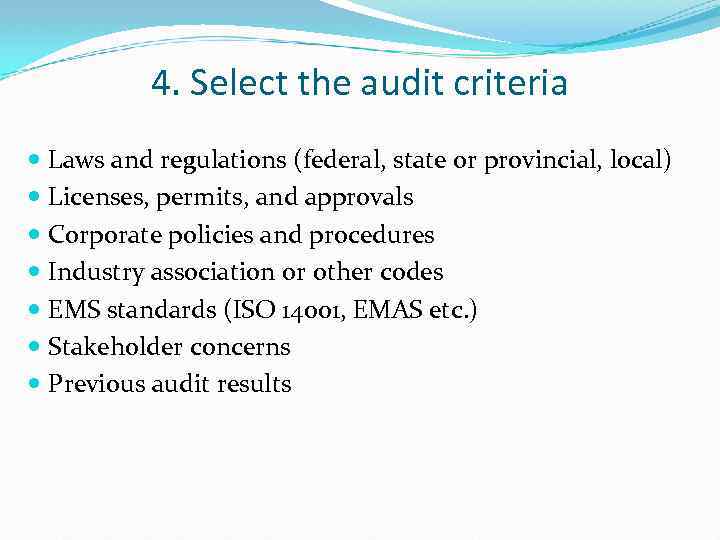 4. Select the audit criteria Laws and regulations (federal, state or provincial, local) Licenses,