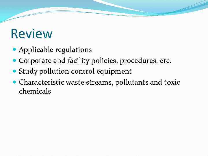 Review Applicable regulations Corporate and facility policies, procedures, etc. Study pollution control equipment Characteristic