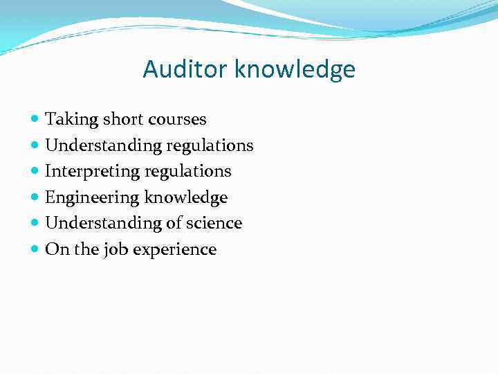 Auditor knowledge Taking short courses Understanding regulations Interpreting regulations Engineering knowledge Understanding of science