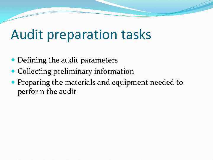 Audit preparation tasks Defining the audit parameters Collecting preliminary information Preparing the materials and
