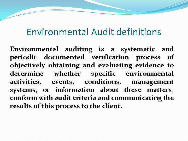 Environmental Audit definitions Environmental auditing is a systematic and periodic documented verification process of