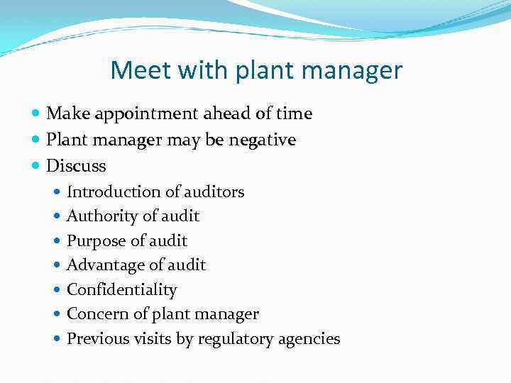Meet with plant manager Make appointment ahead of time Plant manager may be negative