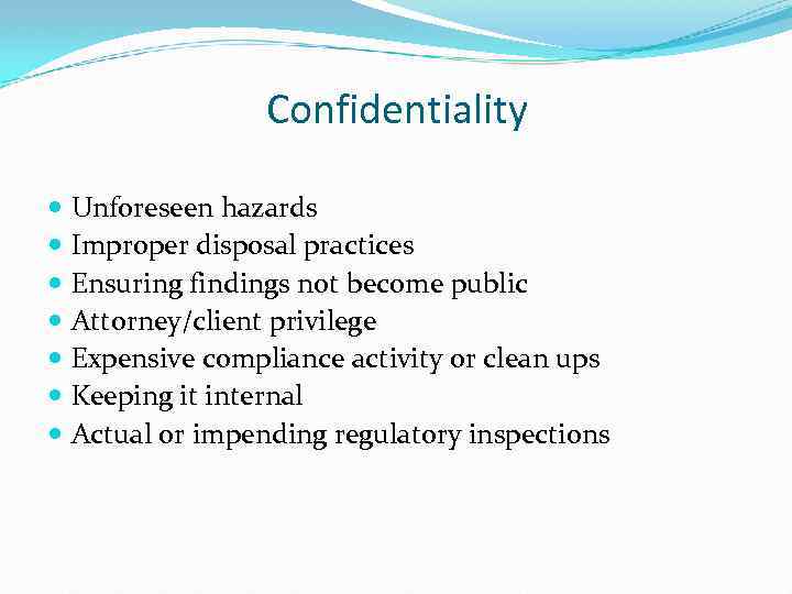 Confidentiality Unforeseen hazards Improper disposal practices Ensuring findings not become public Attorney/client privilege Expensive