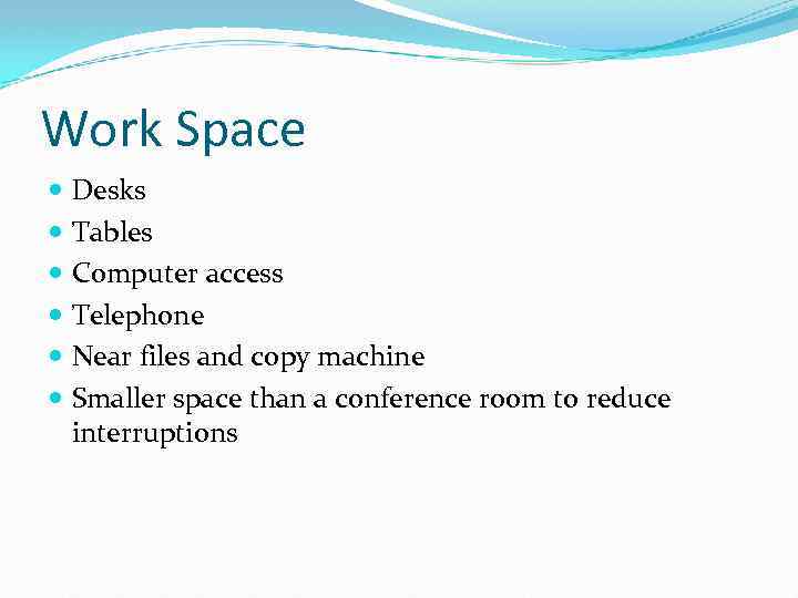 Work Space Desks Tables Computer access Telephone Near files and copy machine Smaller space