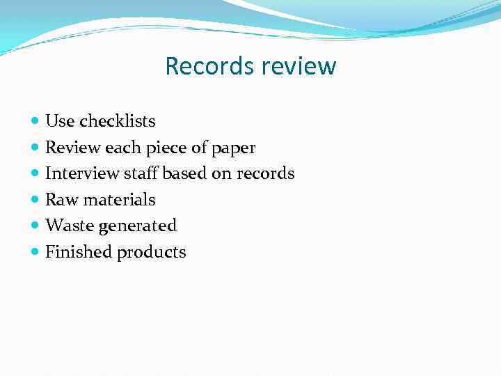 Records review Use checklists Review each piece of paper Interview staff based on records