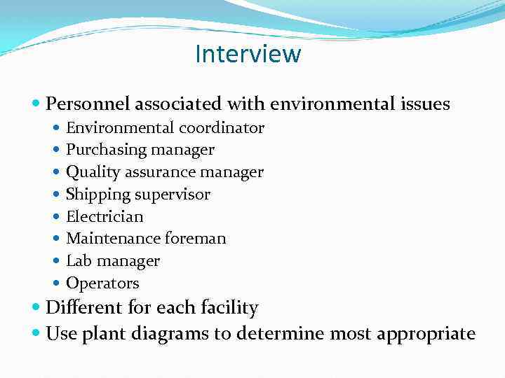 Interview Personnel associated with environmental issues Environmental coordinator Purchasing manager Quality assurance manager Shipping