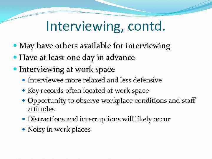 Interviewing, contd. May have others available for interviewing Have at least one day in