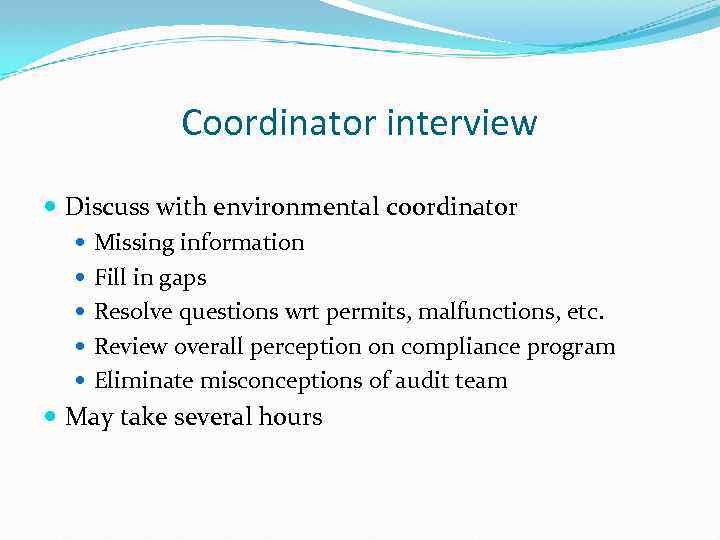 Coordinator interview Discuss with environmental coordinator Missing information Fill in gaps Resolve questions wrt