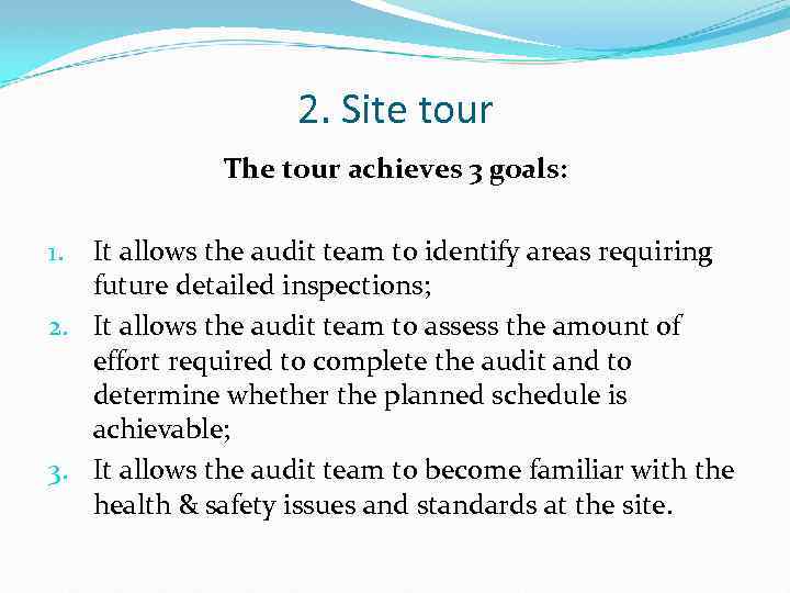 2. Site tour The tour achieves 3 goals: It allows the audit team to