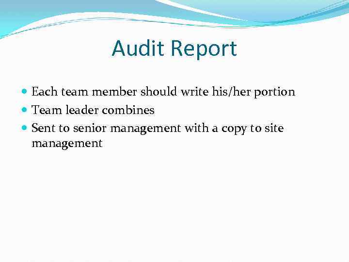 Audit Report Each team member should write his/her portion Team leader combines Sent to