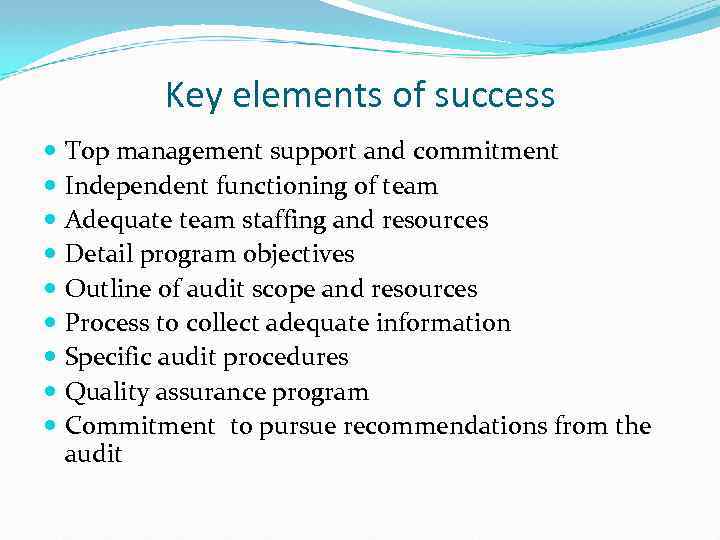 Key elements of success Top management support and commitment Independent functioning of team Adequate