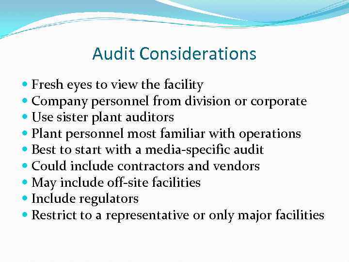 Audit Considerations Fresh eyes to view the facility Company personnel from division or corporate