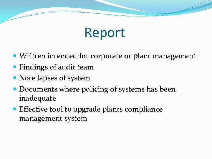 Report Written intended for corporate or plant management Findings of audit team Note lapses