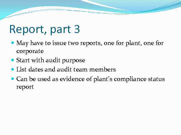 Report, part 3 May have to issue two reports, one for plant, one for