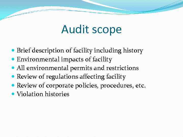 Audit scope Brief description of facility including history Environmental impacts of facility All environmental