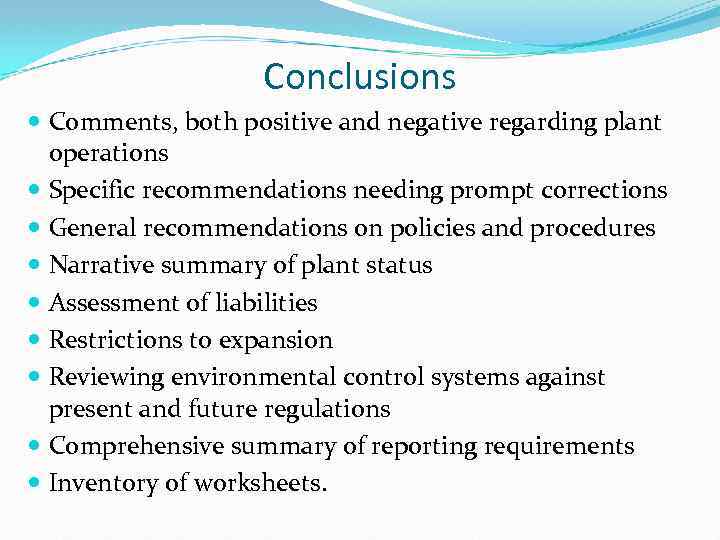 Conclusions Comments, both positive and negative regarding plant operations Specific recommendations needing prompt corrections