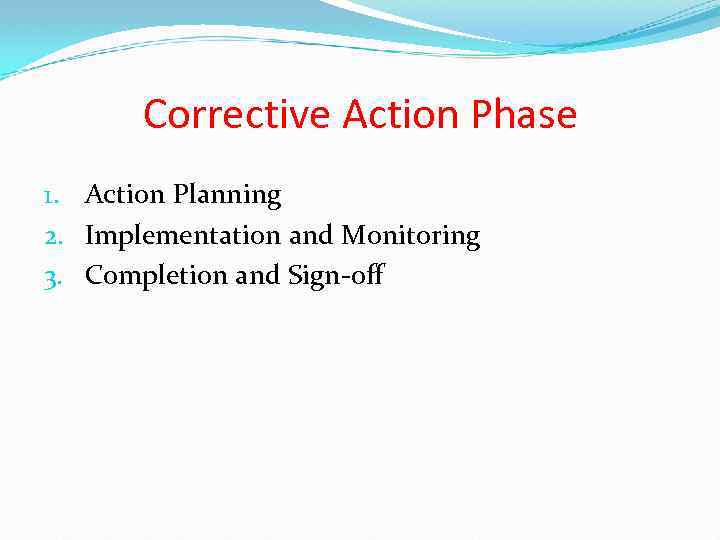 Corrective Action Phase 1. Action Planning 2. Implementation and Monitoring 3. Completion and Sign-off