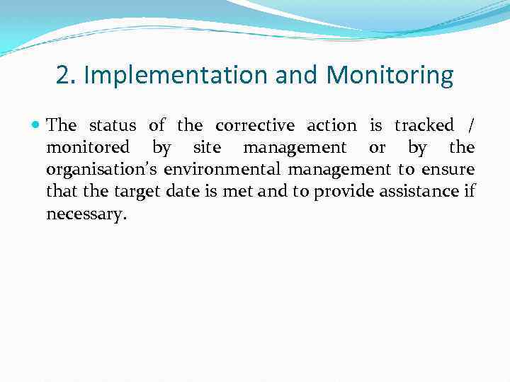 2. Implementation and Monitoring The status of the corrective action is tracked / monitored