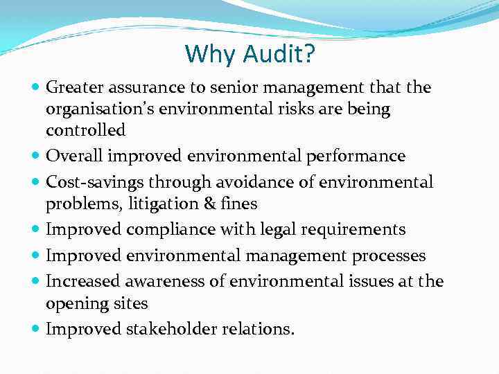 Why Audit? Greater assurance to senior management that the organisation’s environmental risks are being