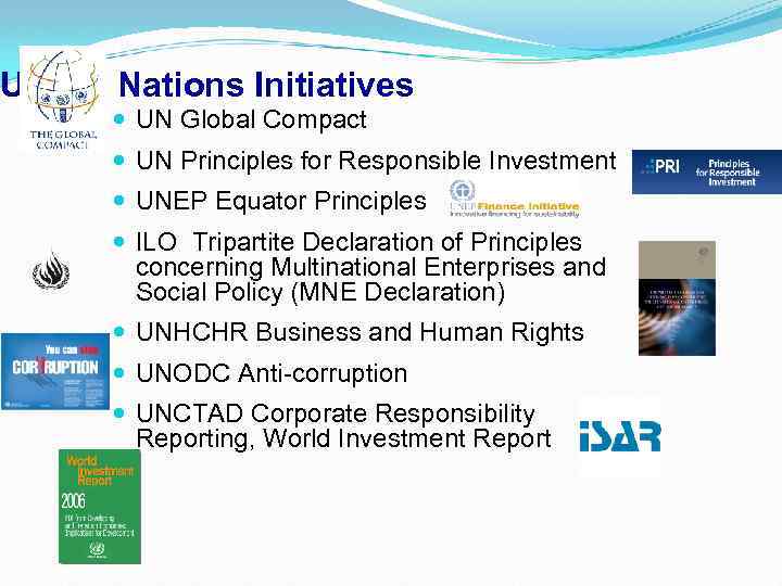 United Nations Initiatives UN Global Compact UN Principles for Responsible Investment UNEP Equator Principles