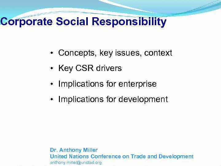 Corporate Social Responsibility • Concepts, key issues, context • Key CSR drivers • Implications