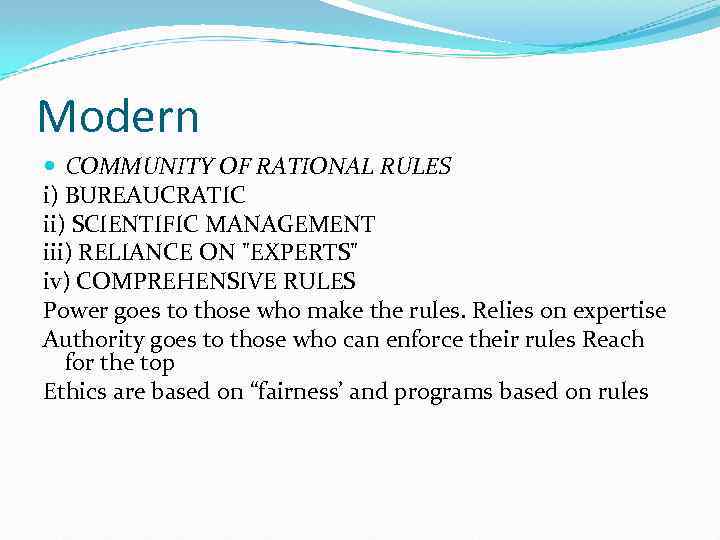 Modern COMMUNITY OF RATIONAL RULES i) BUREAUCRATIC ii) SCIENTIFIC MANAGEMENT iii) RELIANCE ON "EXPERTS"