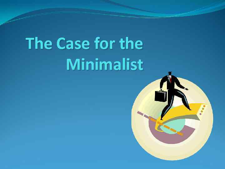 The Case for the Minimalist 