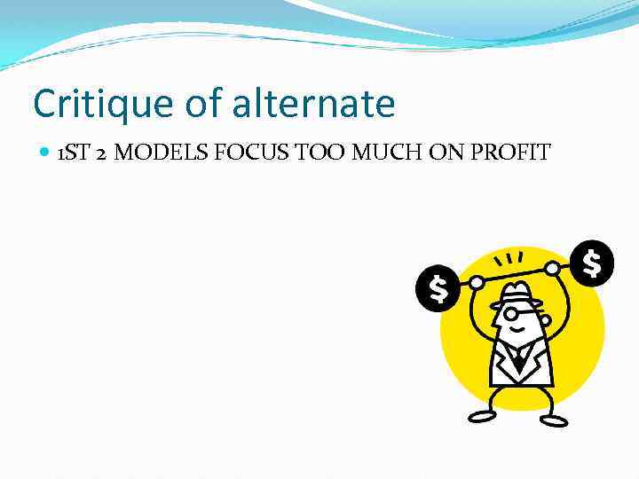 Critique of alternate 1 ST 2 MODELS FOCUS TOO MUCH ON PROFIT 