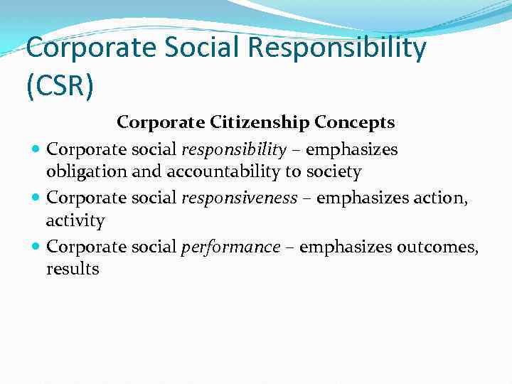 Corporate Social Responsibility (CSR) Corporate Citizenship Concepts Corporate social responsibility – emphasizes obligation and