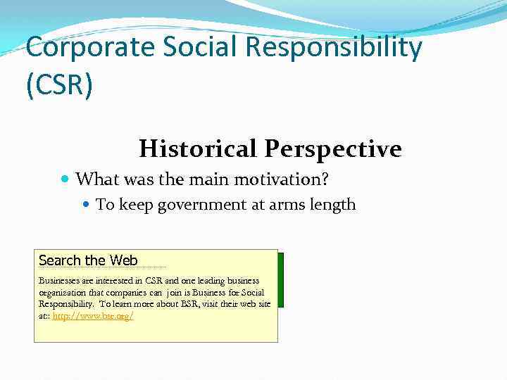 Corporate Social Responsibility (CSR) Historical Perspective What was the main motivation? To keep government