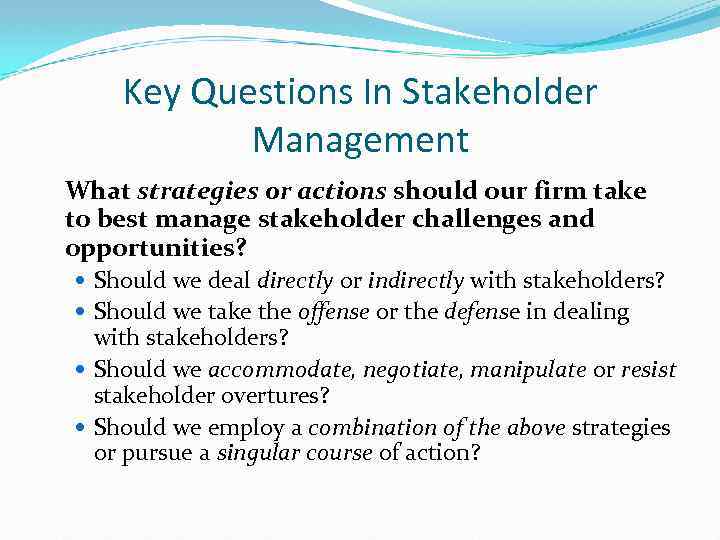 Key Questions In Stakeholder Management What strategies or actions should our firm take to