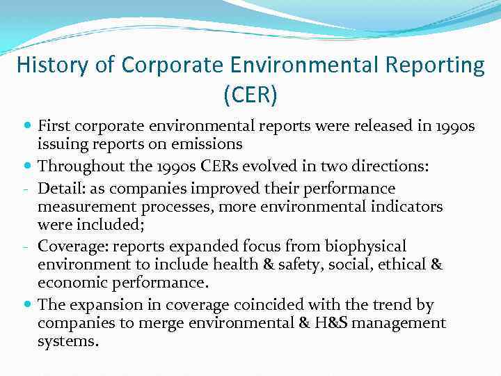 History of Corporate Environmental Reporting (CER) First corporate environmental reports were released in 1990