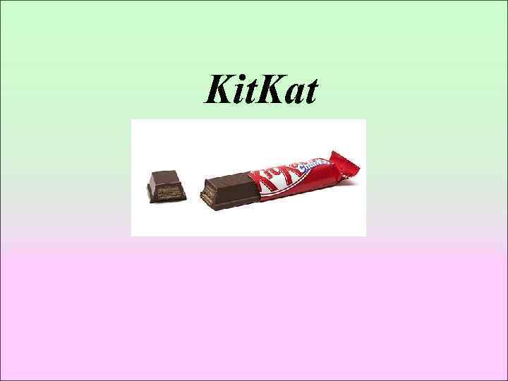 Kit. Kat 