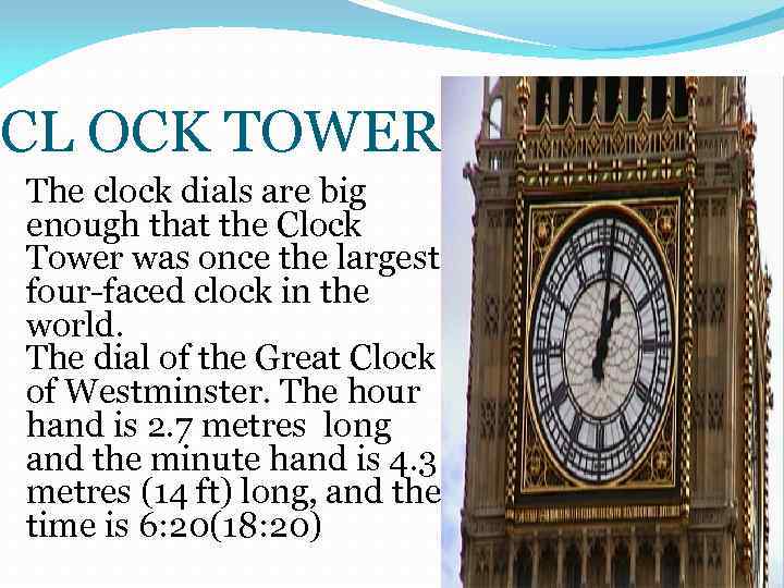 CL OCK TOWER The clock dials are big enough that the Clock Tower was