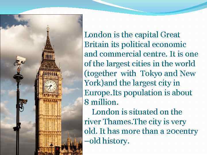London is the capital Great Britain its political economic and commercial centre. It is